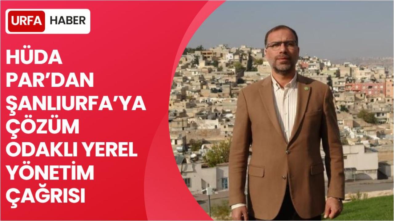 Hüda Par’dan Şanlıurfa’ya Çözüm Odaklı Yerel Yönetim Çağrısı