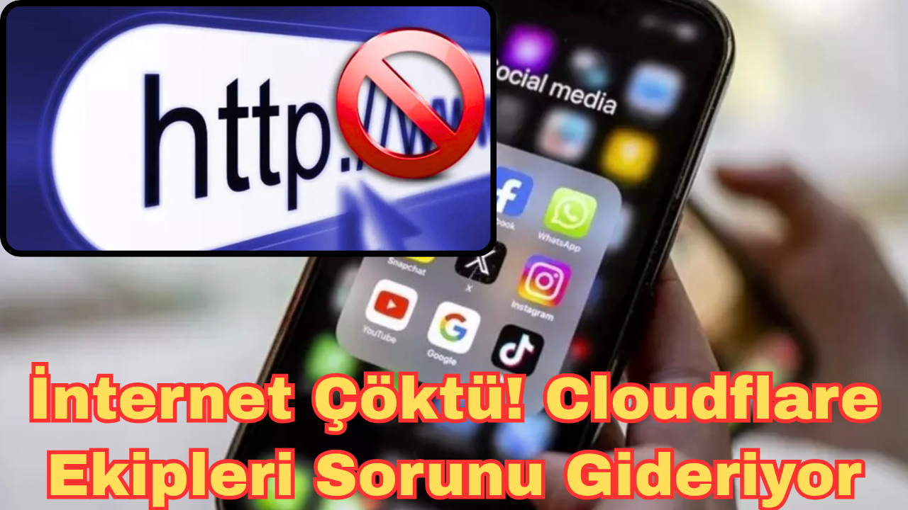 İnternet Çöktü! Cloudflare Ekipleri Sorunu Gideriyor