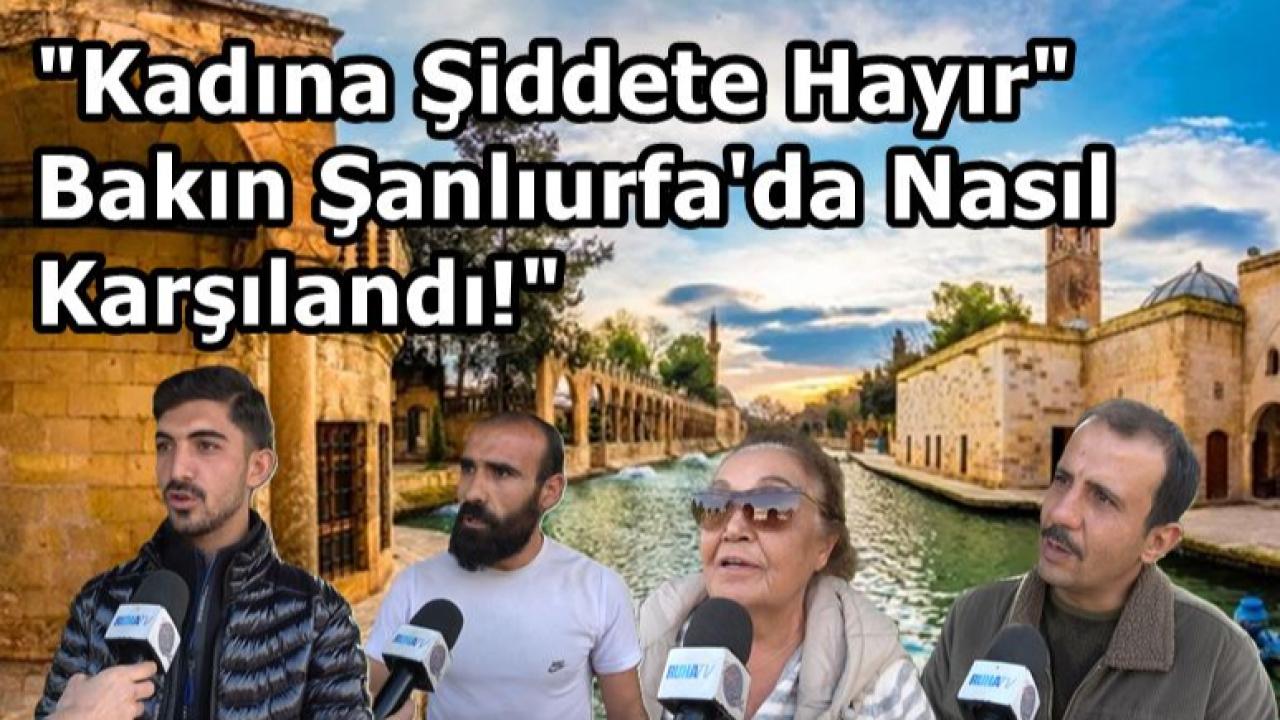 "Kadına Şiddete Hayır" Şanlıurfa'da Bakın Nasıl Karşılandı!
