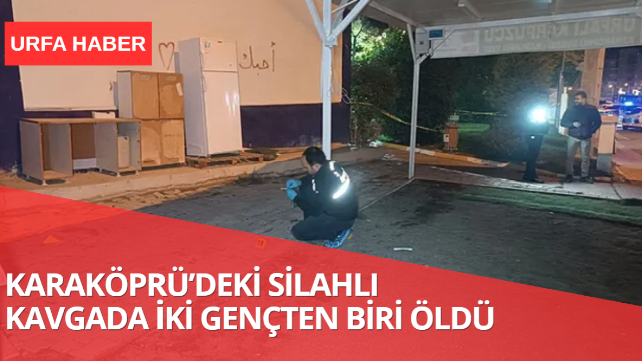 Karaköprü’deki Silahlı Kavgada İki Gençten Biri Öldü