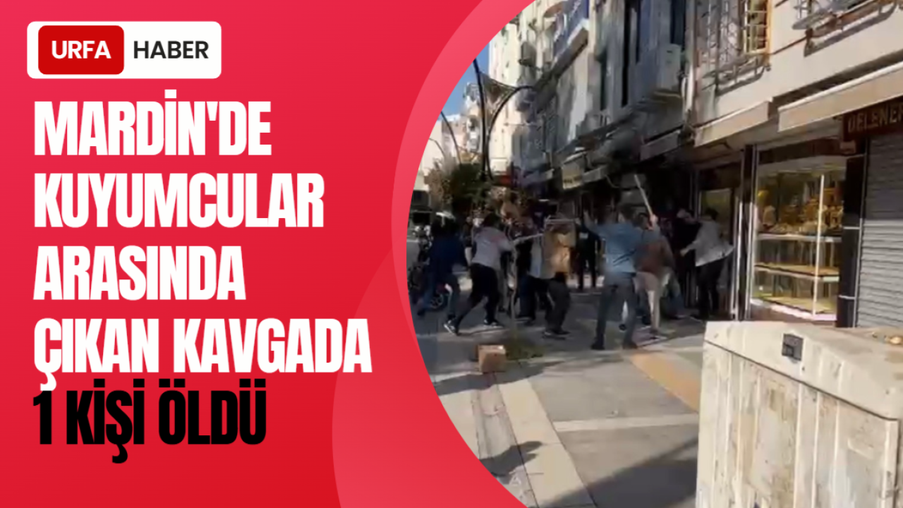 Mardin'de Kuyumcular Arasında Çıkan Kavgada 1 Kişi Öldü