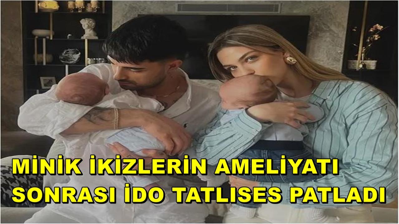Minik İkizlerin Ameliyatı Sonrası İdo Tatlıses Patladı