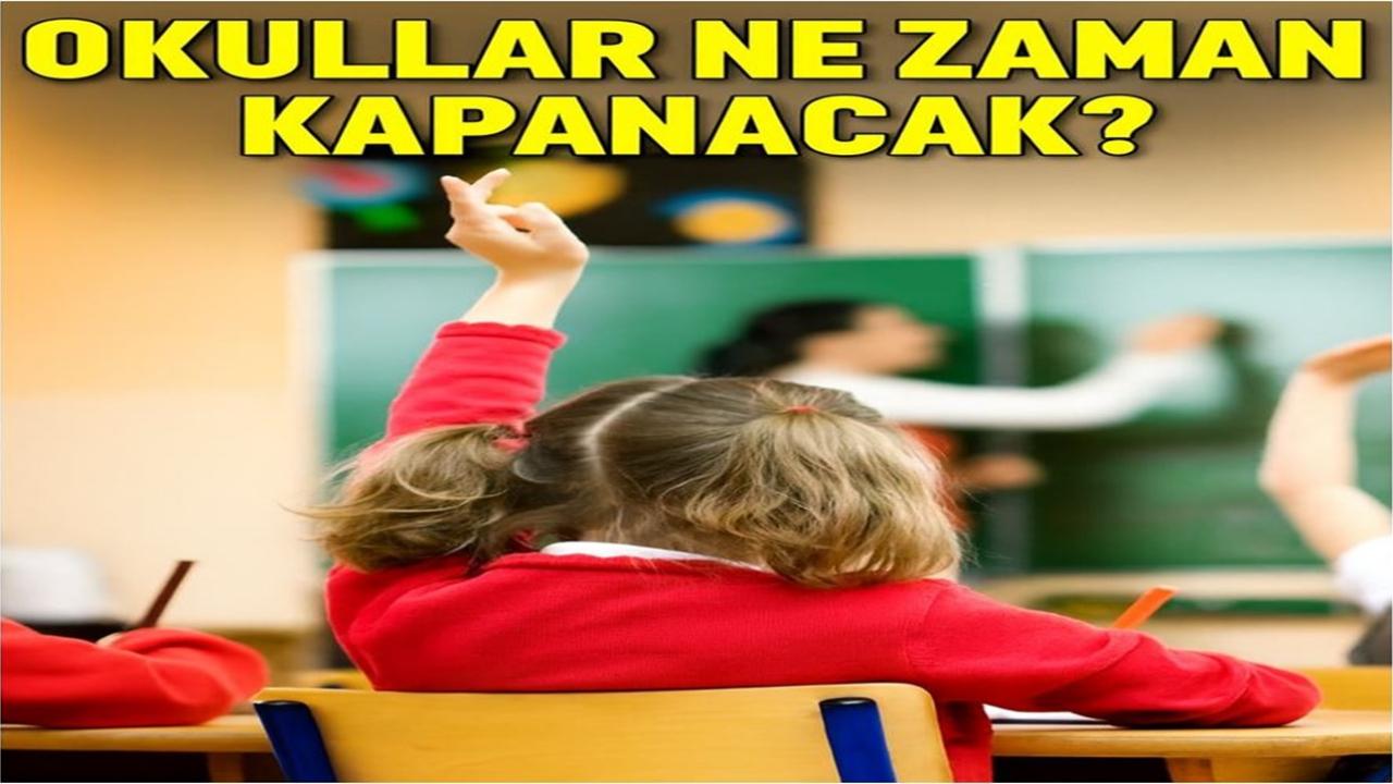 Okullar Ne Zaman Kapanacak?