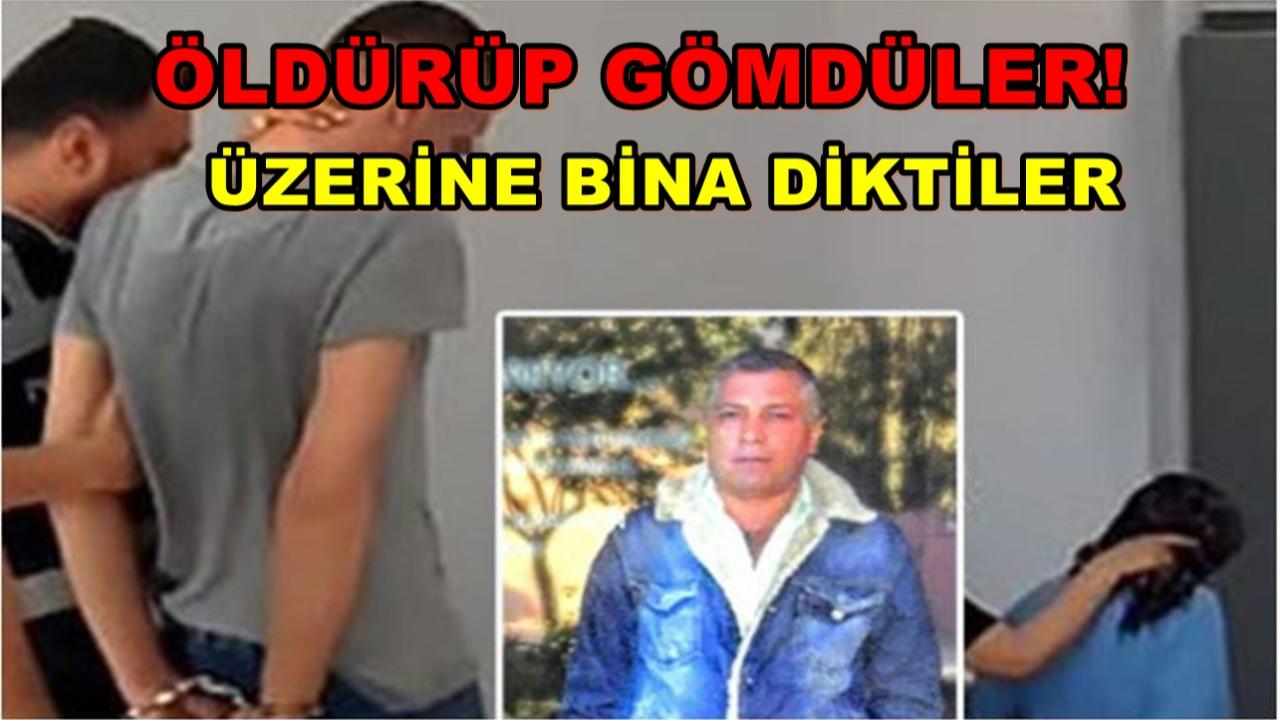 Öldürüp Gömdüler! Üzerine Bina Diktiler