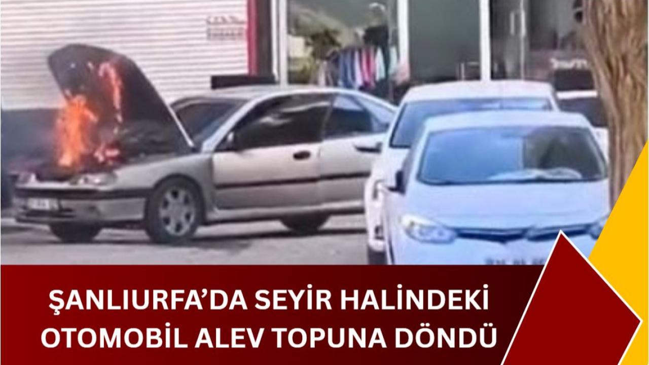 Şanlıurfa’da Seyir Halindeki Otomobil Alev Topuna Döndü