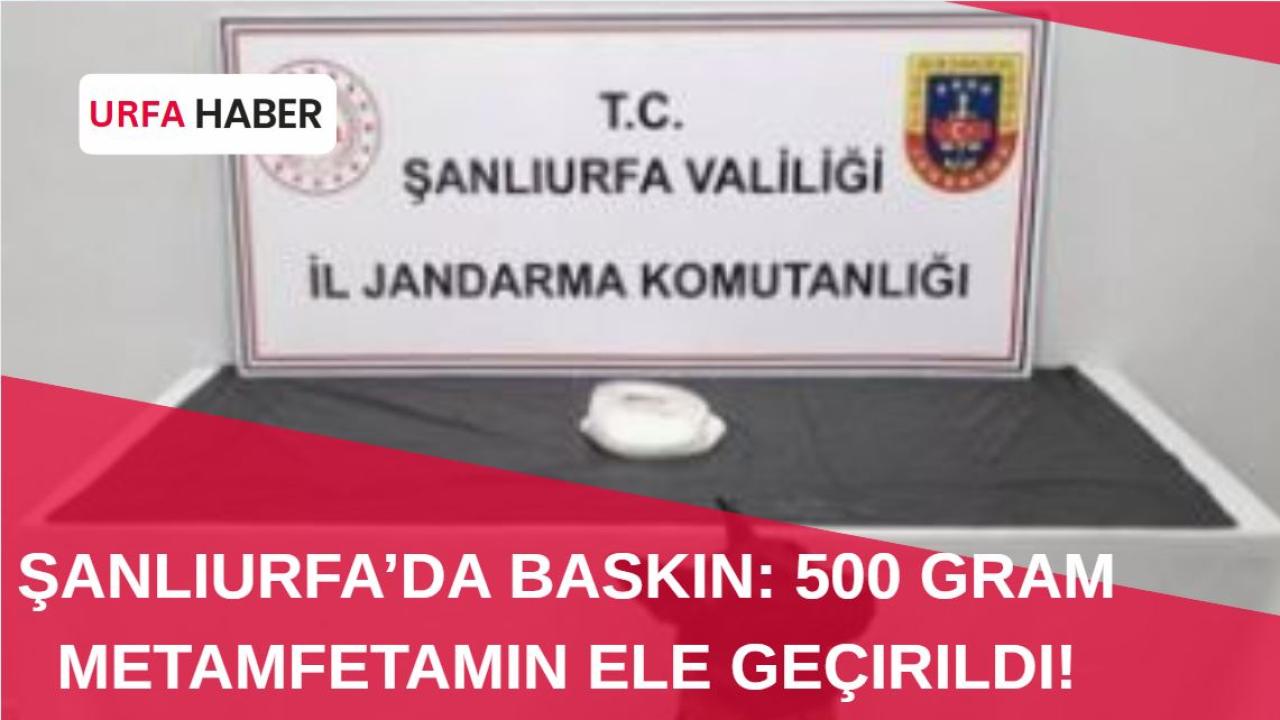Şanlıurfa’da Baskın: 500 Gram Metamfetamin Ele Geçirildi!