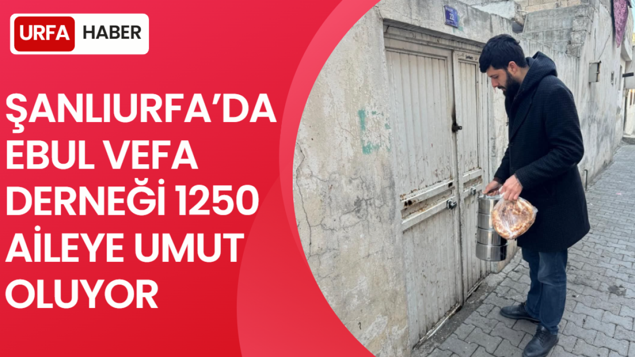 Şanlıurfa’da Ebul Vefa Derneği 1250 Aileye Umut Oluyor
