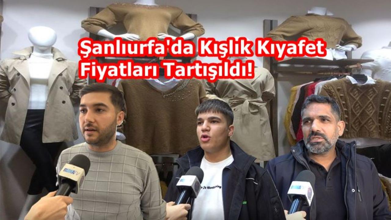 Şanlıurfa'da Kışlık Kıyafet Fiyatları Tartışıldı!