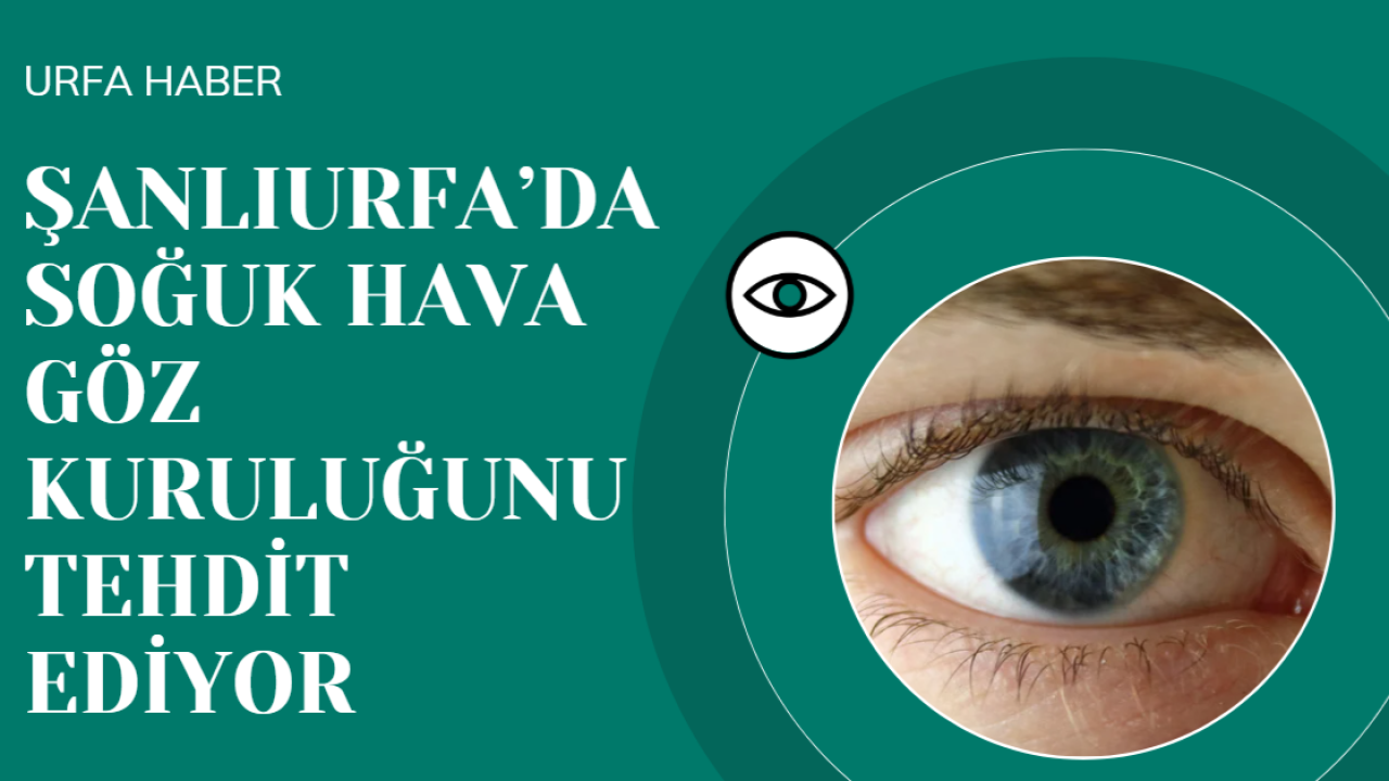 Şanlıurfa’da Soğuk Hava Göz Kuruluğunu Tehdit Ediyor