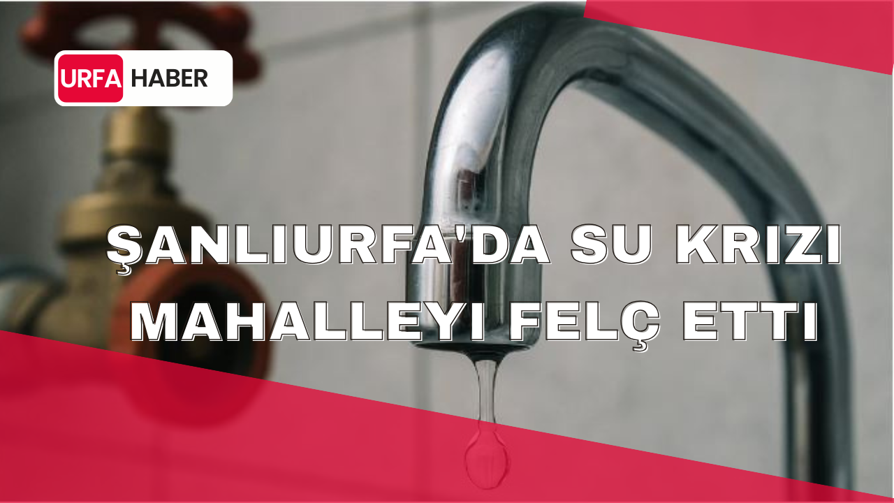 Şanlıurfa'da Su Krizi Mahalleyi Felç Etti
