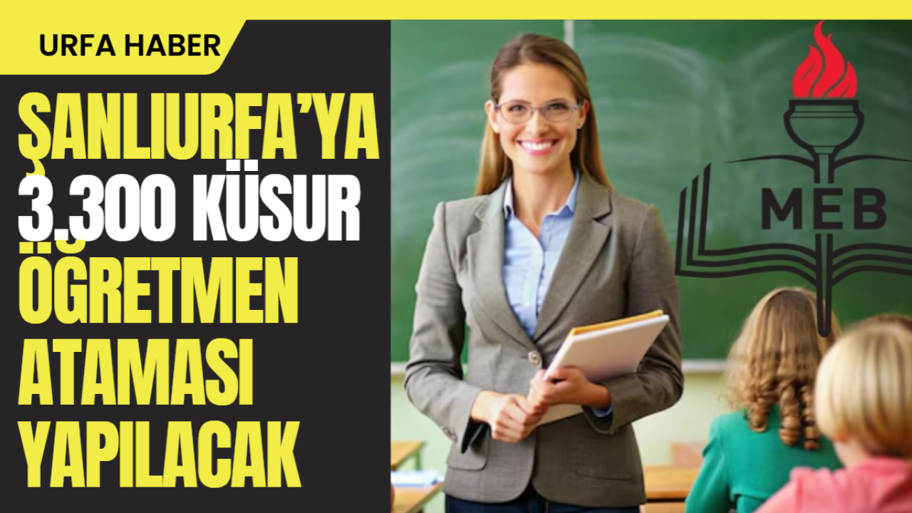 Şanlıurfa’ya 3.300 Küsur Öğretmen Ataması Yapılacak