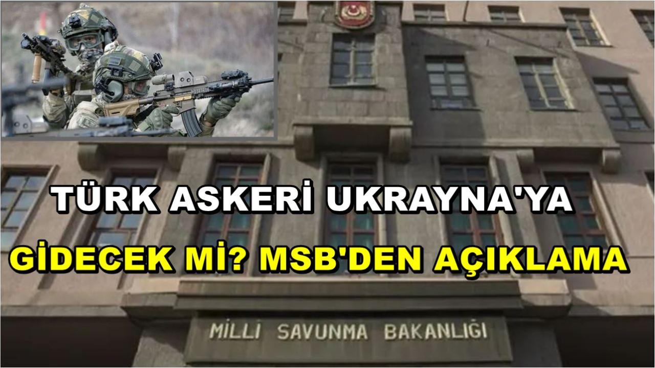 Türk Askeri Ukrayna'ya Gidecek Mi? MSB'den Açıklama
