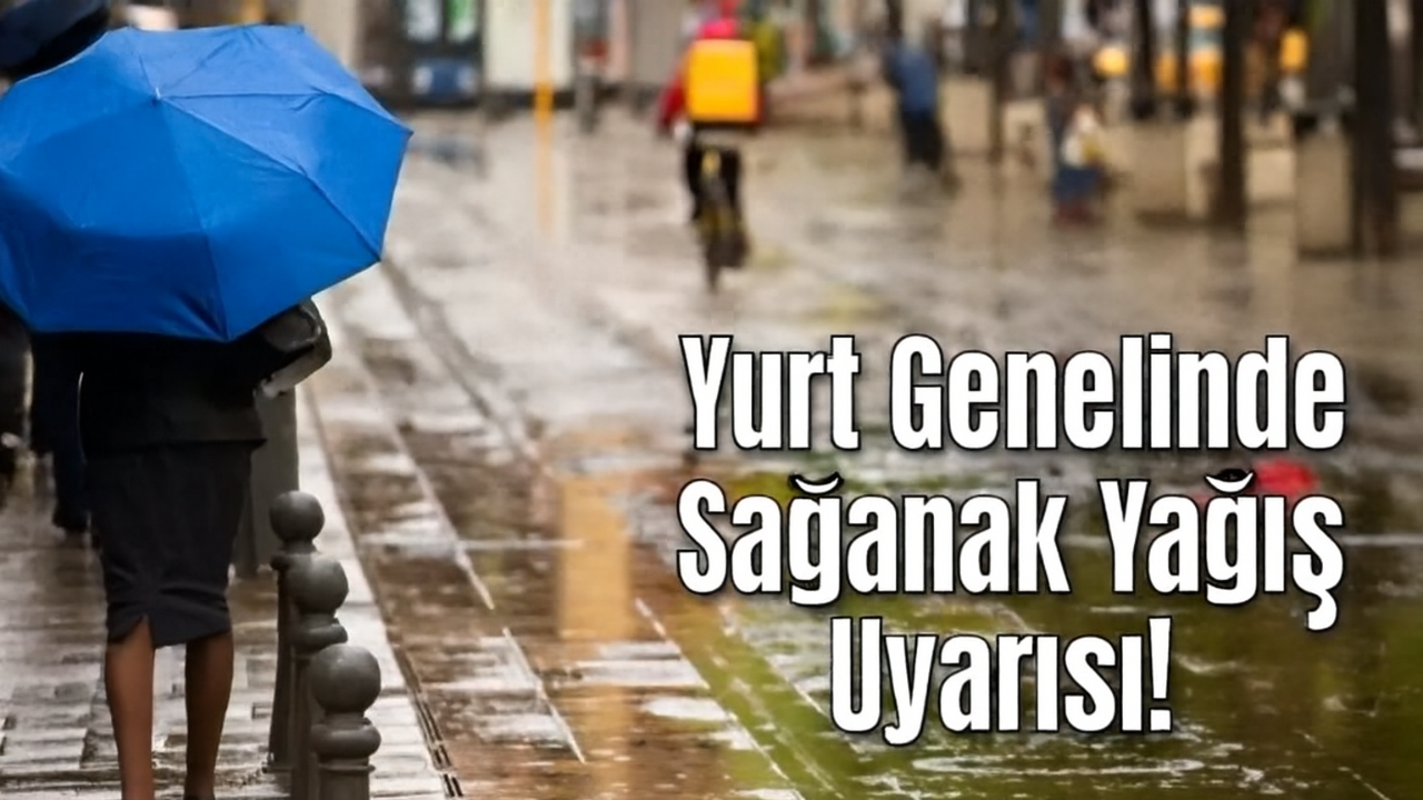 Yurt Genelinde Sağanak Yağış Uyarısı!