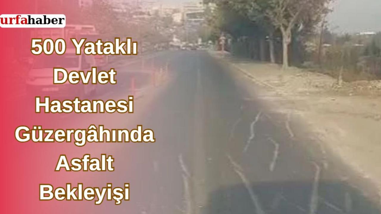 500 Yataklı Devlet Hastanesi Güzergâhında Asfalt Bekleyişi