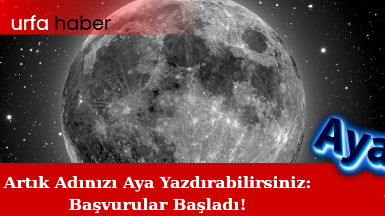 Artık Adınızı Aya Yazdırabilirsiniz: Başvurular Başladı!