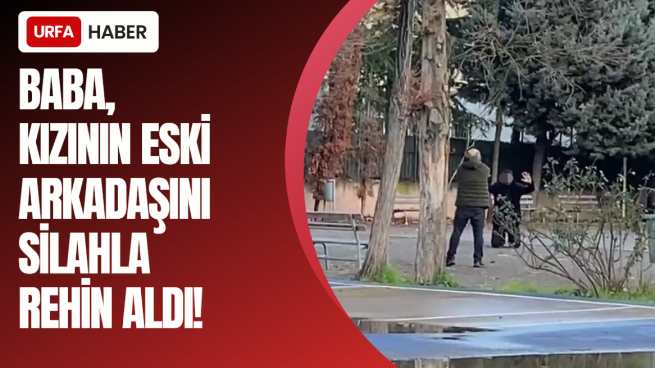 Baba, Kızının Eski Arkadaşını Silahla Rehin Aldı!