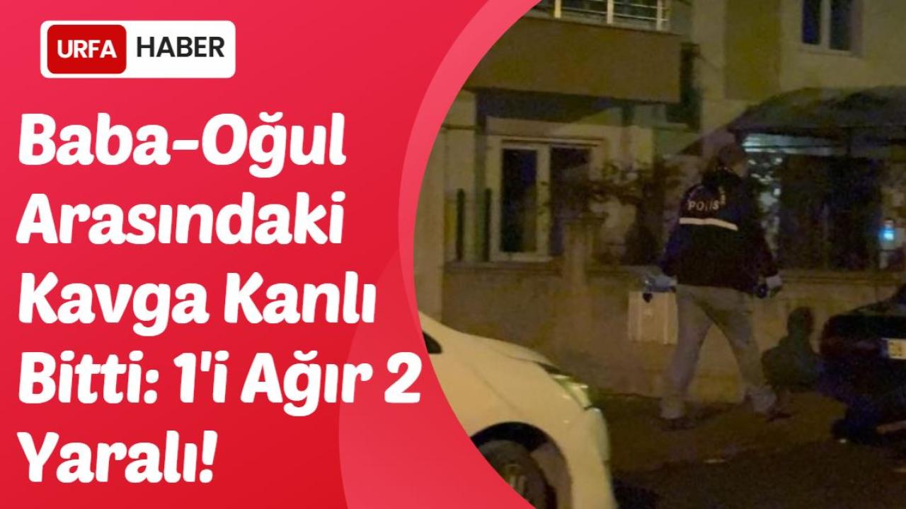 Baba-Oğul Arasındaki Kavga Kanlı Bitti: 1'i Ağır 2 Yaralı!