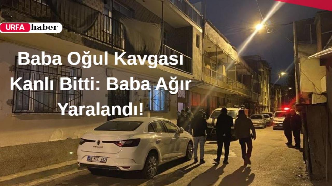 Baba Oğul Kavgası Kanlı Bitti: Baba Ağır Yaralandı!