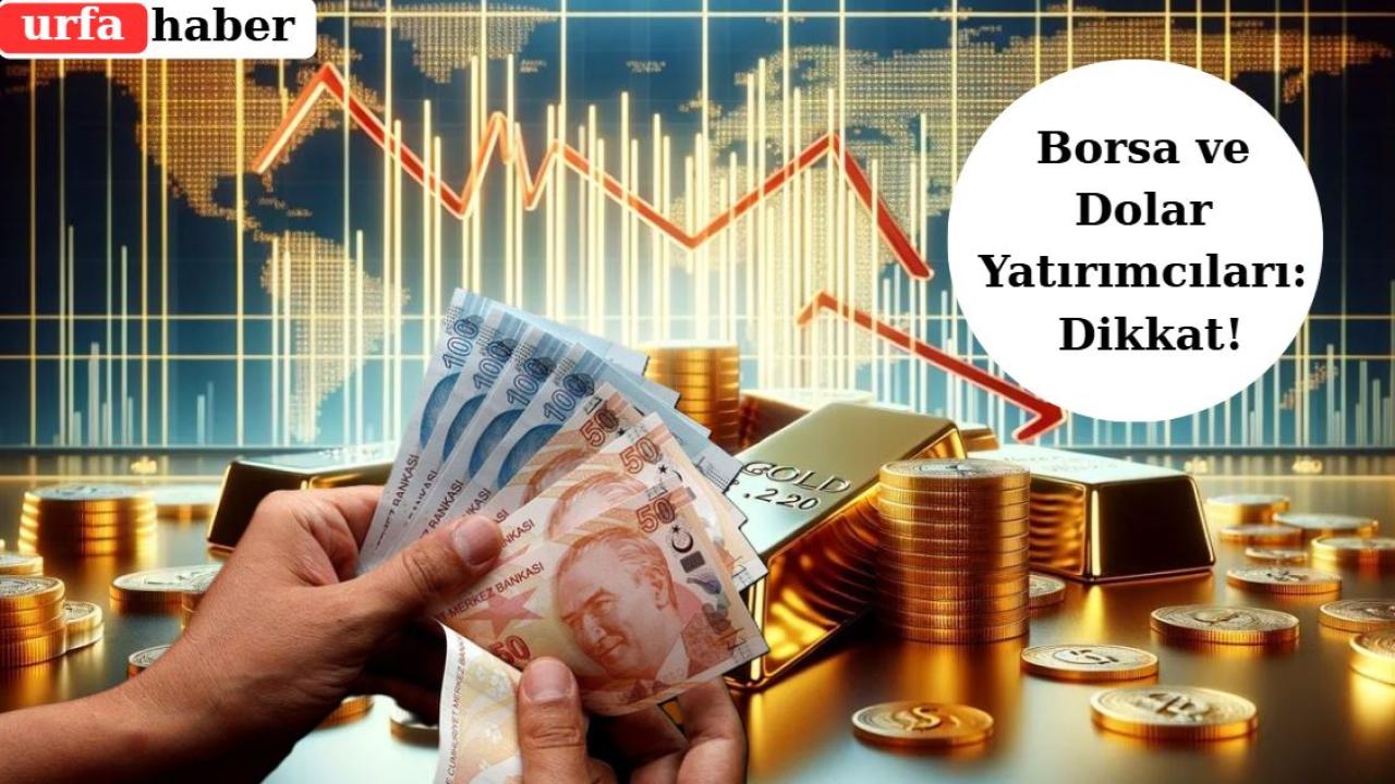 Borsa ve Dolar Yatırımcıları :Dikkat!