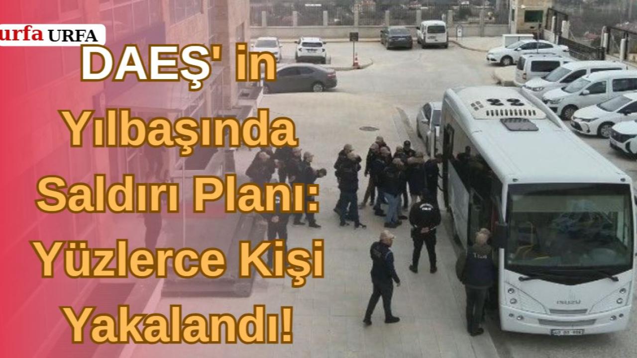 DAEŞ' in Yılbaşında Saldırı Planı: Yüzlerce Kişi Yakalandı!