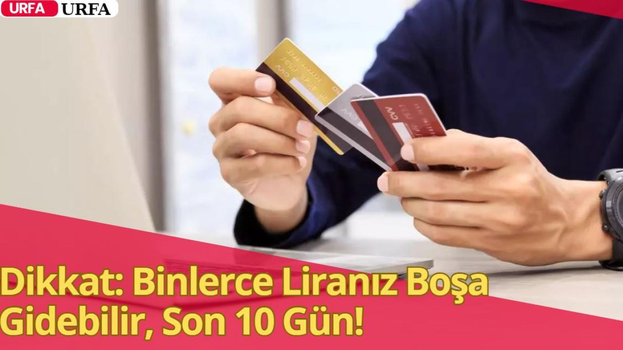 Dikkat: Binlerce Liranız Boşa Gidebilir, Son 10 Gün!