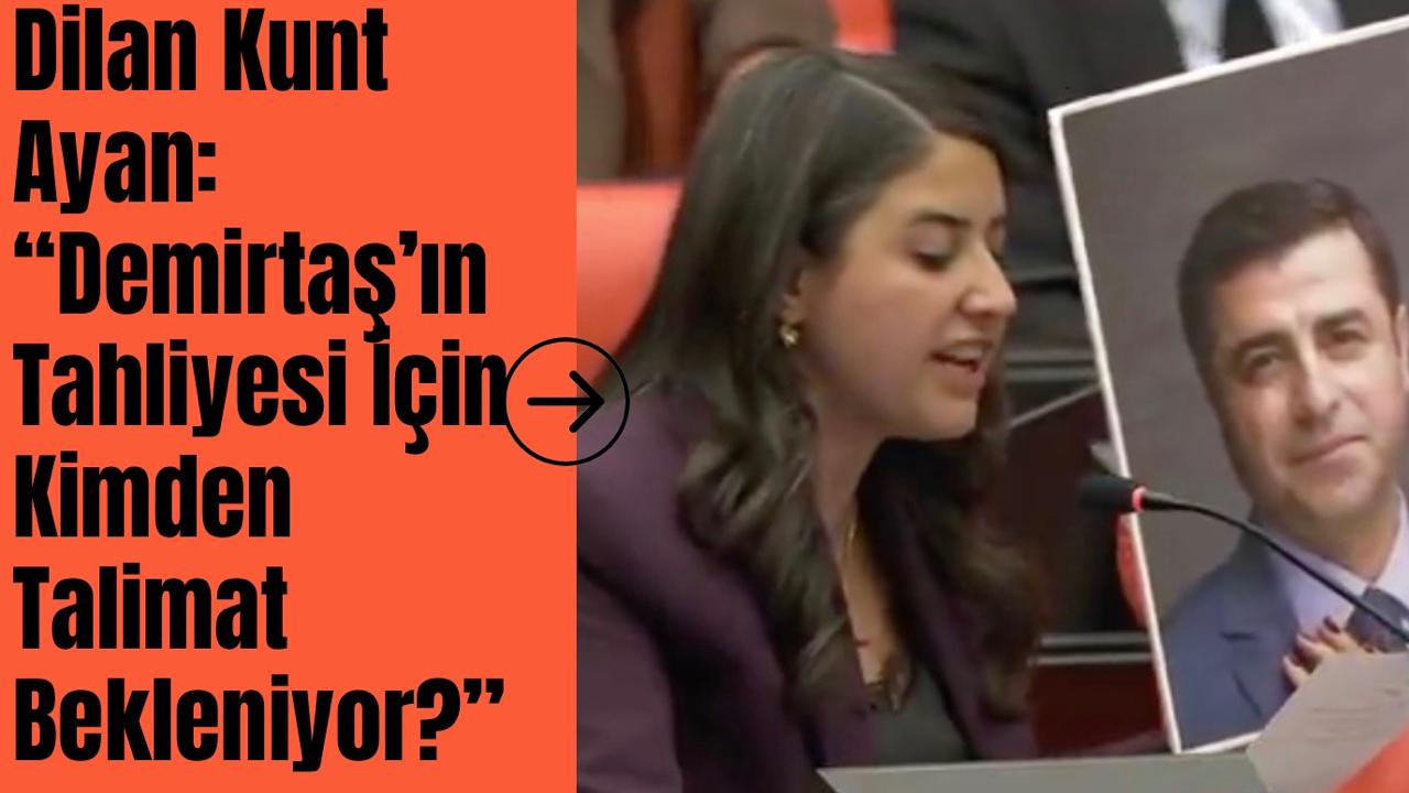 Dilan Kunt Ayan: “Demirtaş İçin Talimat Mı Bekleniyor?”