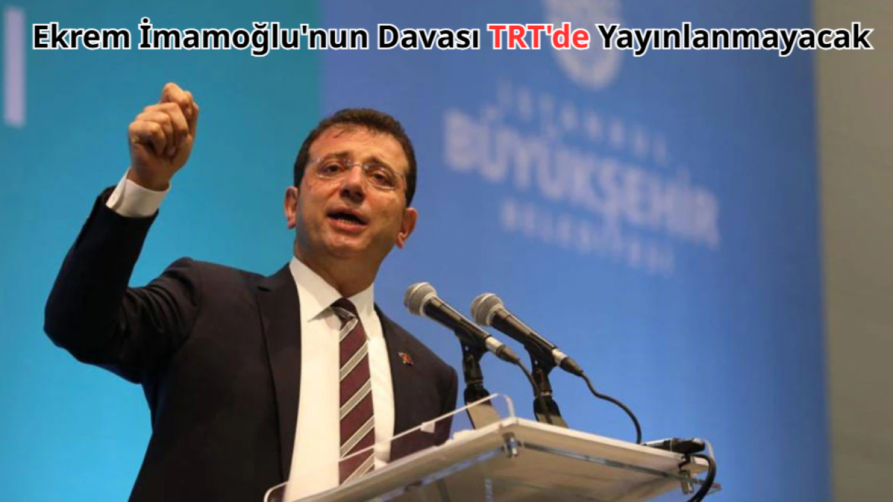 Ekrem İmamoğlu'nun Davası TRT'de Yayınlanmayacak