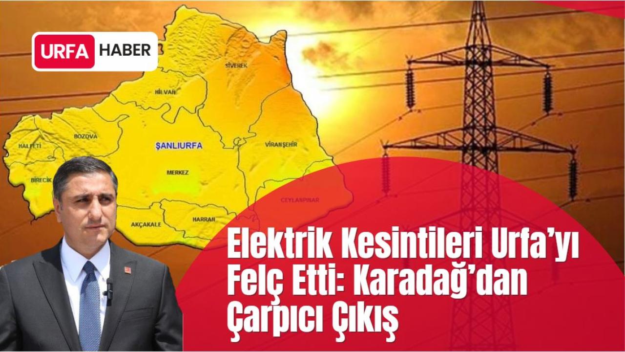 Elektrik Kesintileri Urfa’yı Felç Etti: Karadağ’dan Çarpıcı Çıkış