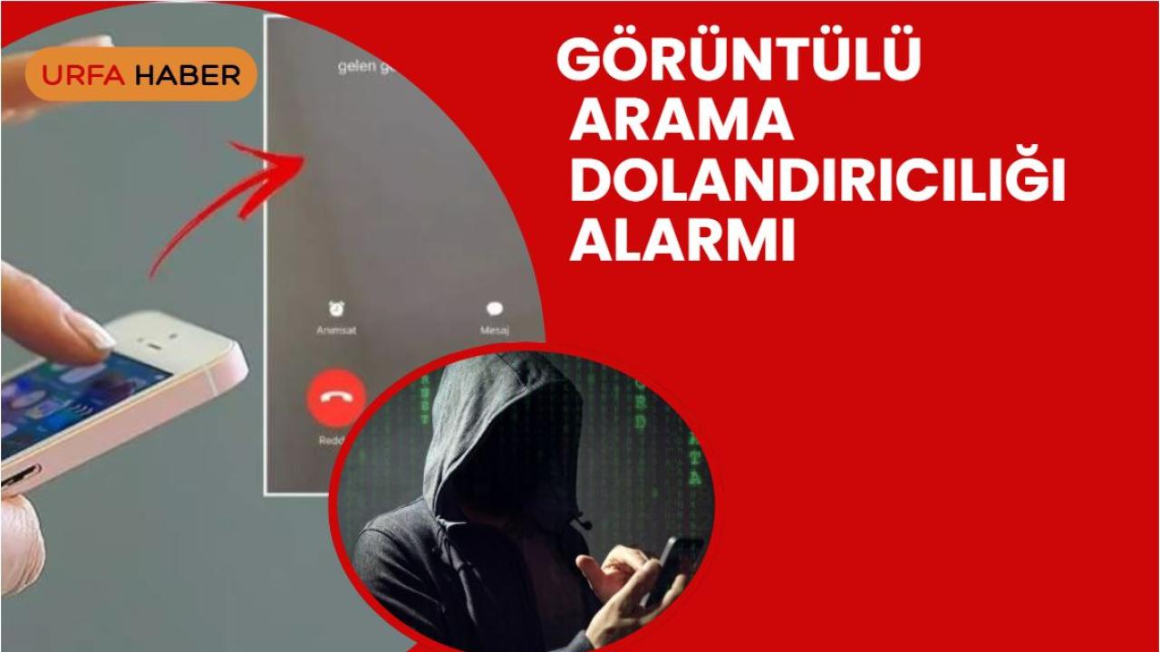 Görüntülü Arama Dolandırıcılığı Alarmı