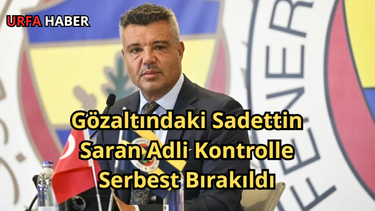 Gözaltındaki Sadettin Saran Adli Kontrolle Serbest Bırakıldı