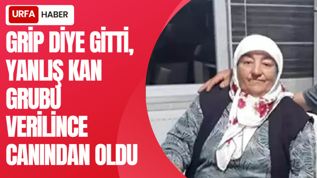 Grip Diye Gitti, Yanlış Kan Grubu Verilince Canından Oldu