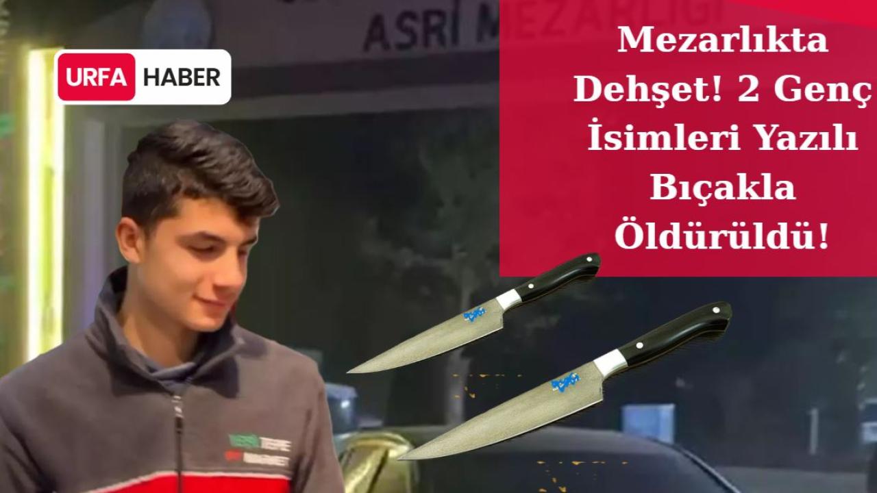 Mezarlıkta Dehşet! 2 Genç İsimleri Yazılı Bıçakla Öldürüldü!