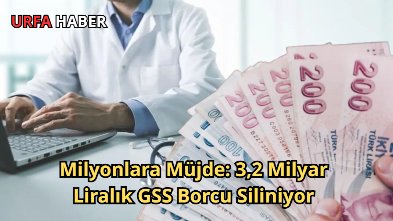 Milyonlara Müjde: 3,2 Milyar Liralık GSS Borcu Siliniyor