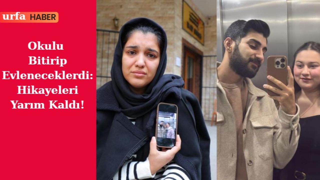 Okulu Bitirip Evleneceklerdi: Hikayeleri Yarım Kaldı!