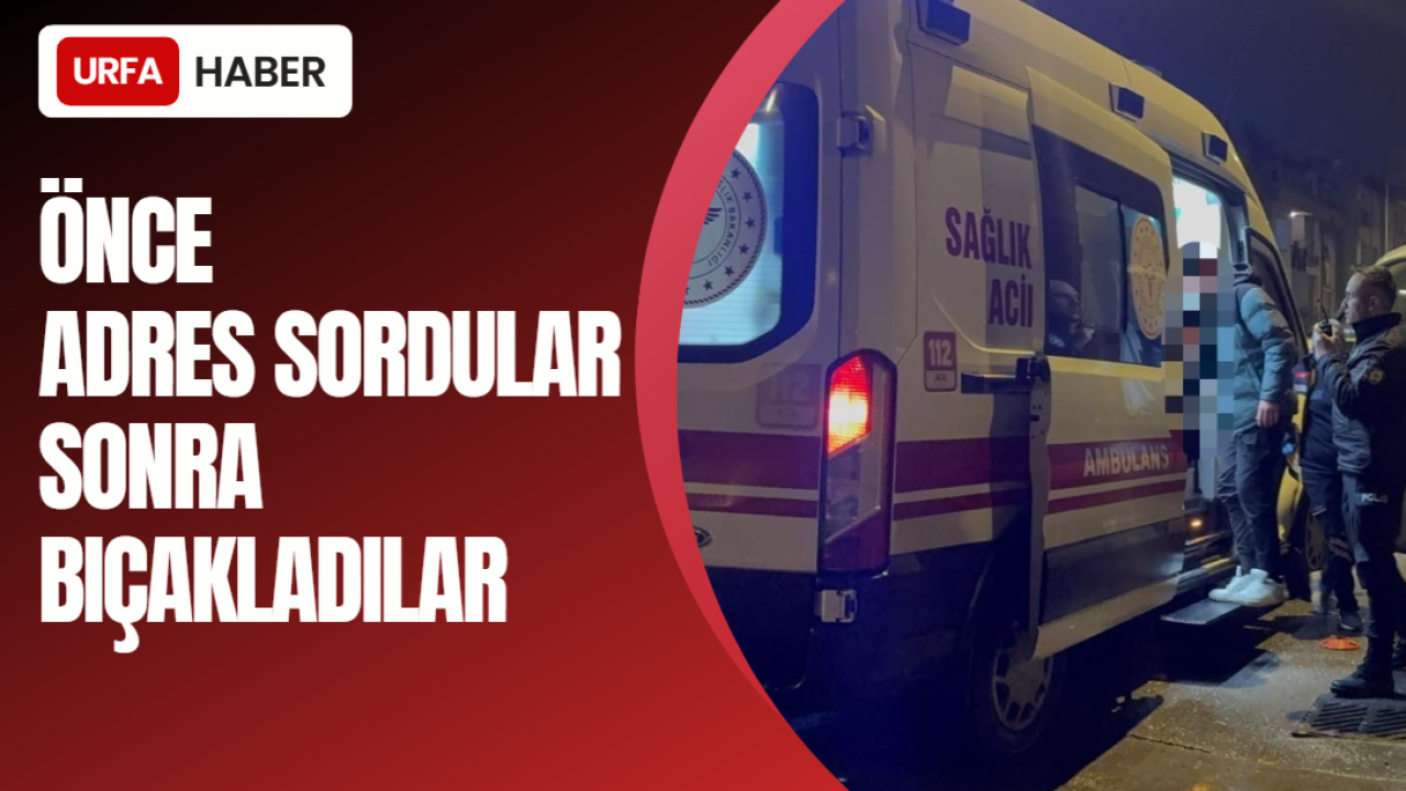 Önce Adres Sordular Sonra Bıçakladılar