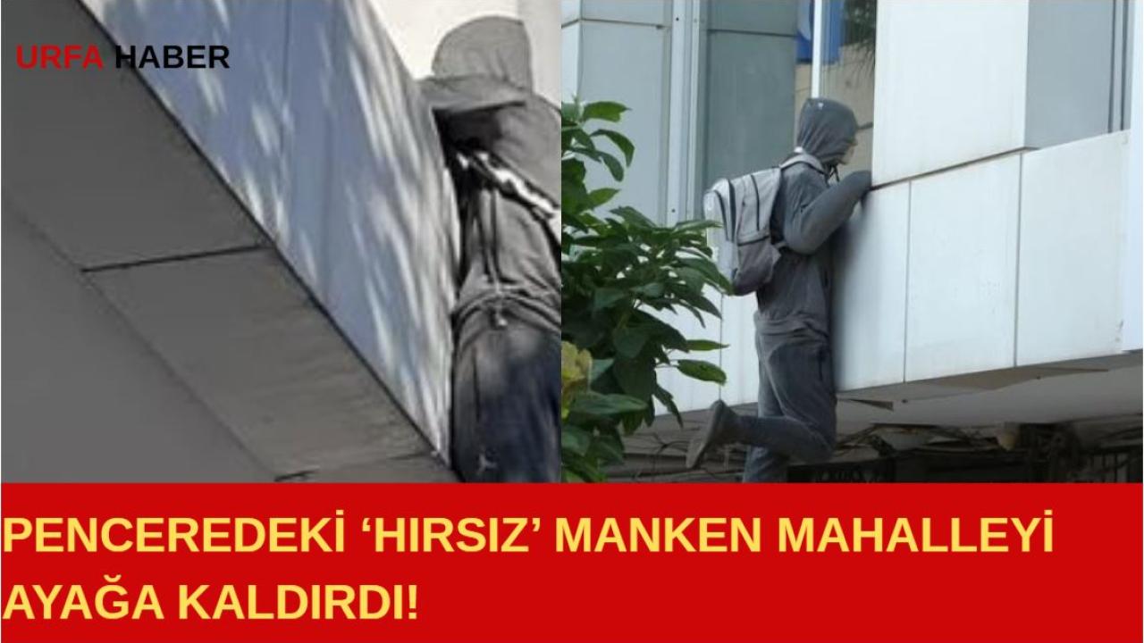Penceredeki ‘Hırsız’ Manken Mahalleyi Ayağa Kaldırdı!