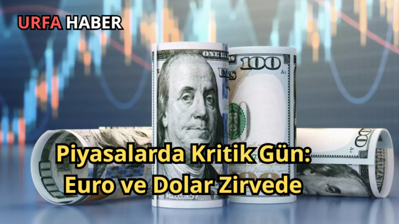 Piyasalarda Kritik Gün: Euro ve Dolar Zirvede