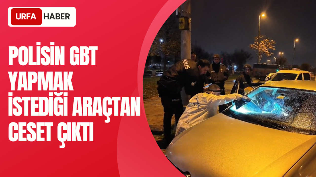 Polisin GBT Yapmak İstediği Araçtan Ceset Çıktı