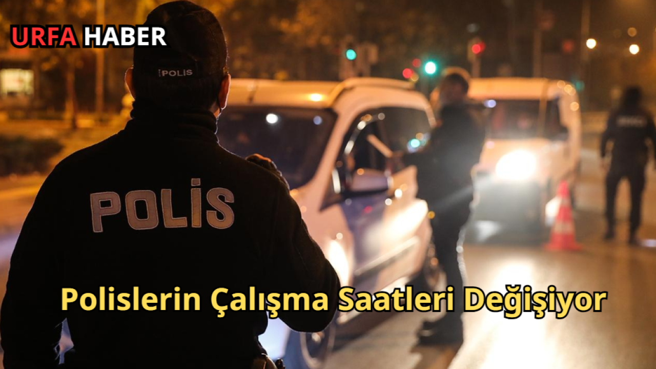 Polislerin Çalışma Saatleri Değişiyor
