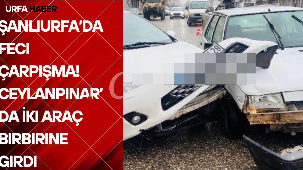 Şanlıurfa’da Feci Çarpışma! İki Araç Birbirine Girdi
