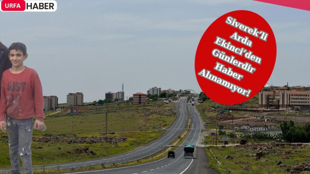 Siverekli Arda Ekinci’den Günlerdir Haber Alınamıyor!