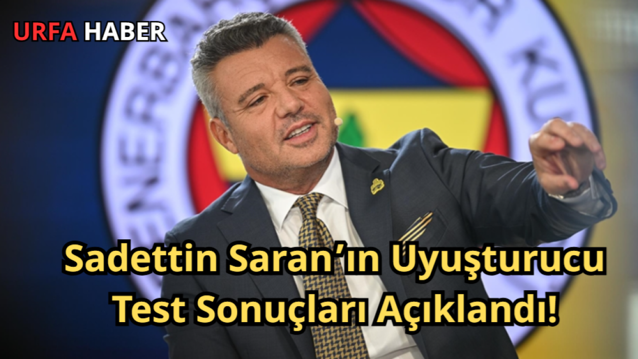 Sadettin Saran’ın Uyuşturucu Test Sonuçları Açıklandı!