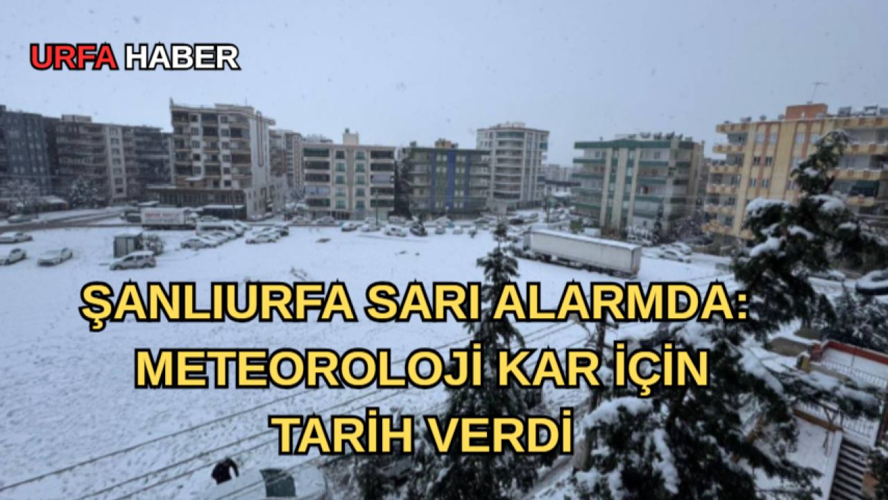 Şanlıurfa Sarı Alarmda: Meteoroloji Kar İçin Tarih Verdi