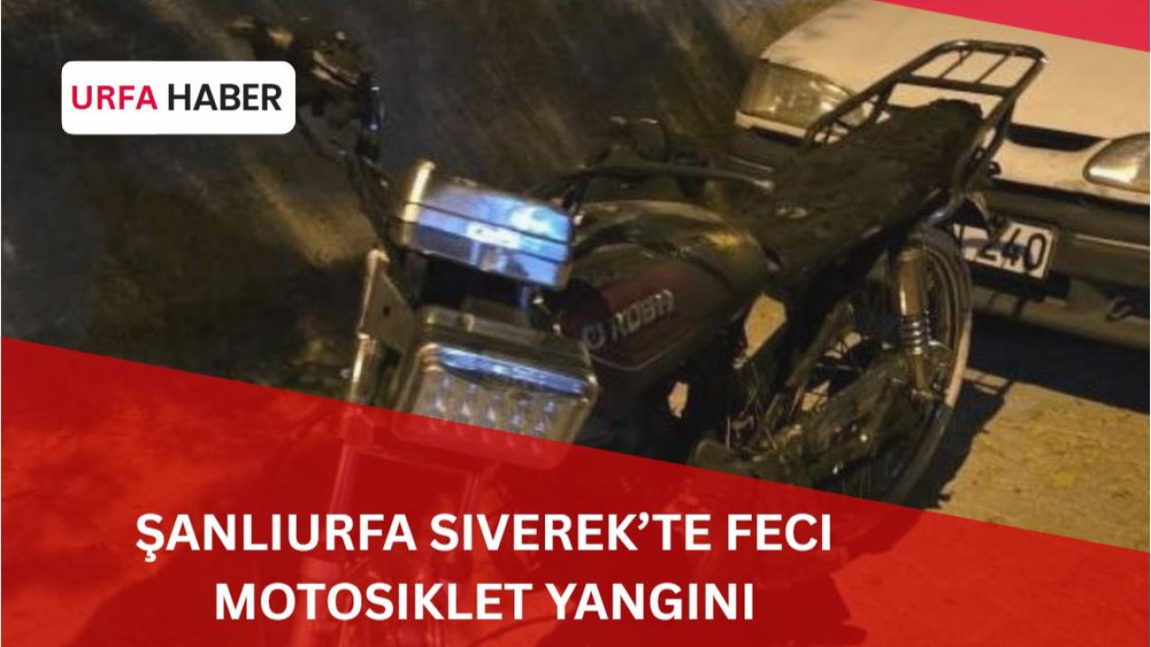 Şanlıurfa Siverek’te Feci Motosiklet Yangını