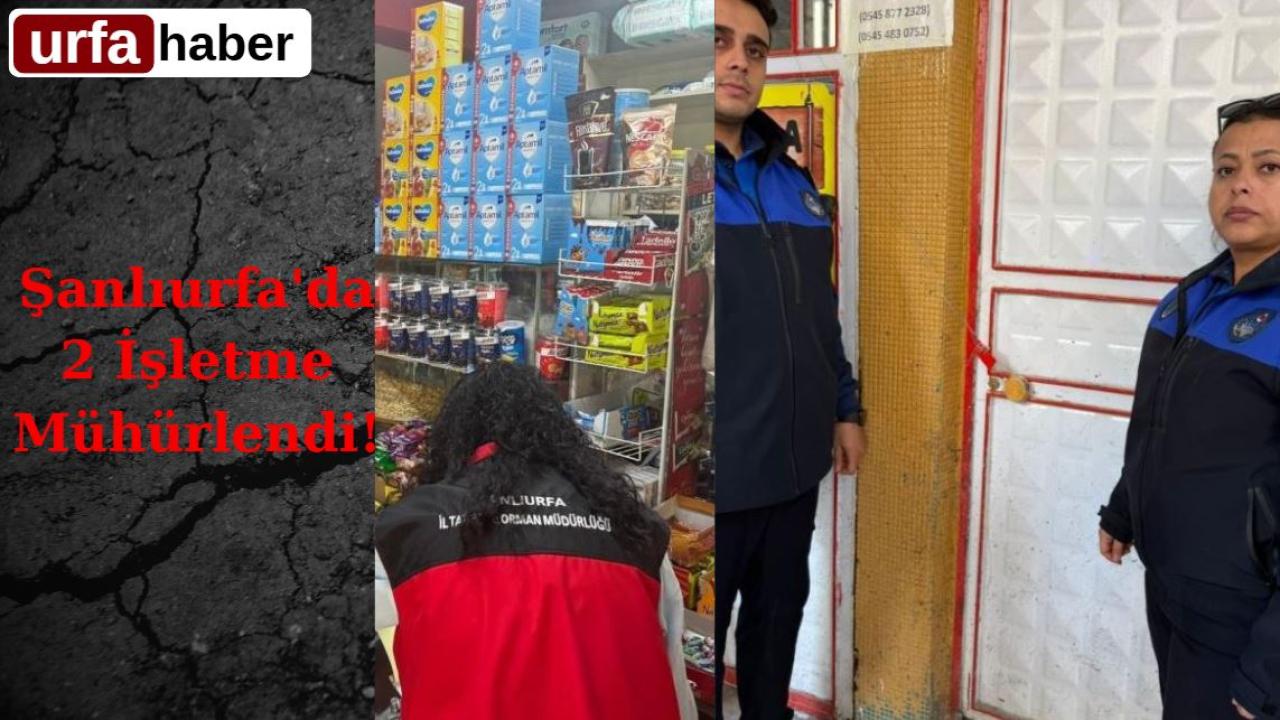 Şanlıurfa'da 2 İşletme Mühürlendi!
