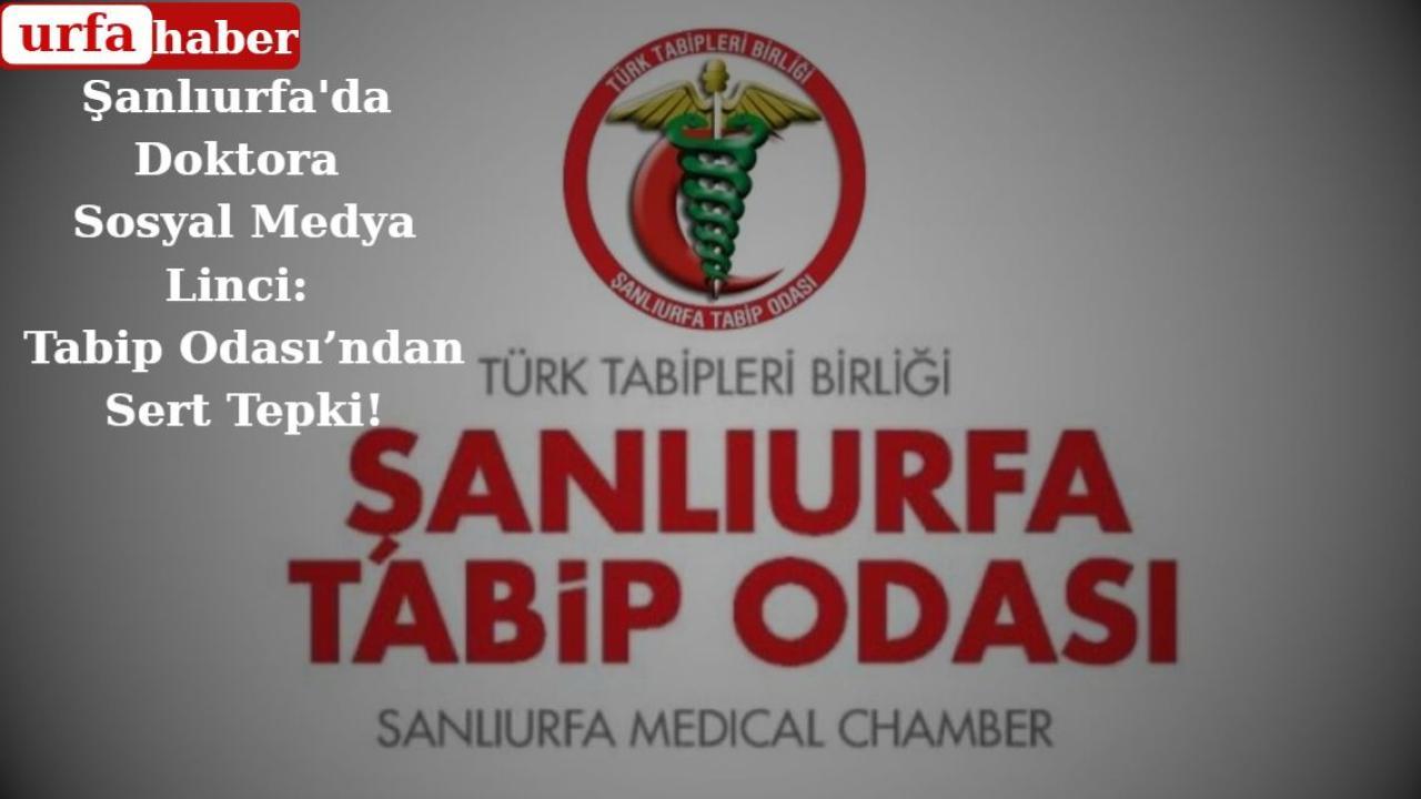 Şanlıurfa'da Doktora Sosyal Medya Linci: Tabip Odası’ndan Sert Tepki!