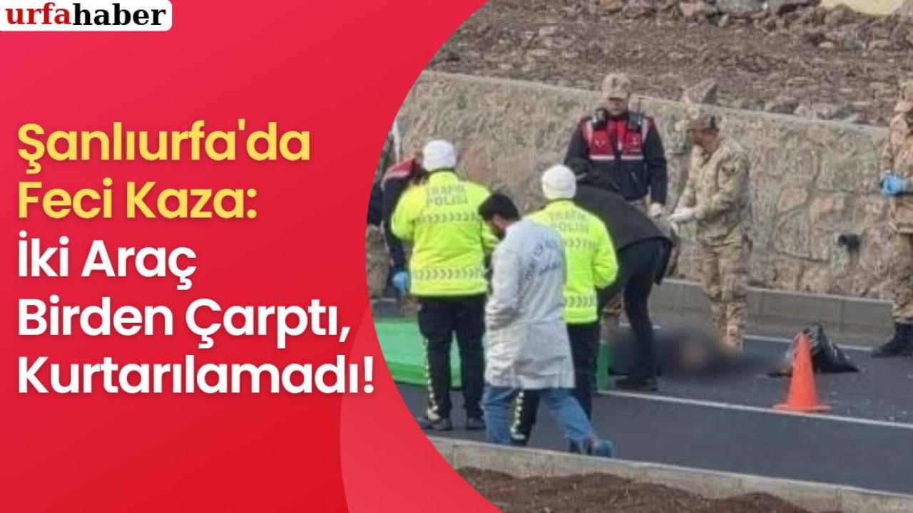 Şanlıurfa'da Feci Kaza:İki Araç Birden Çarptı, Kurtarılamadı