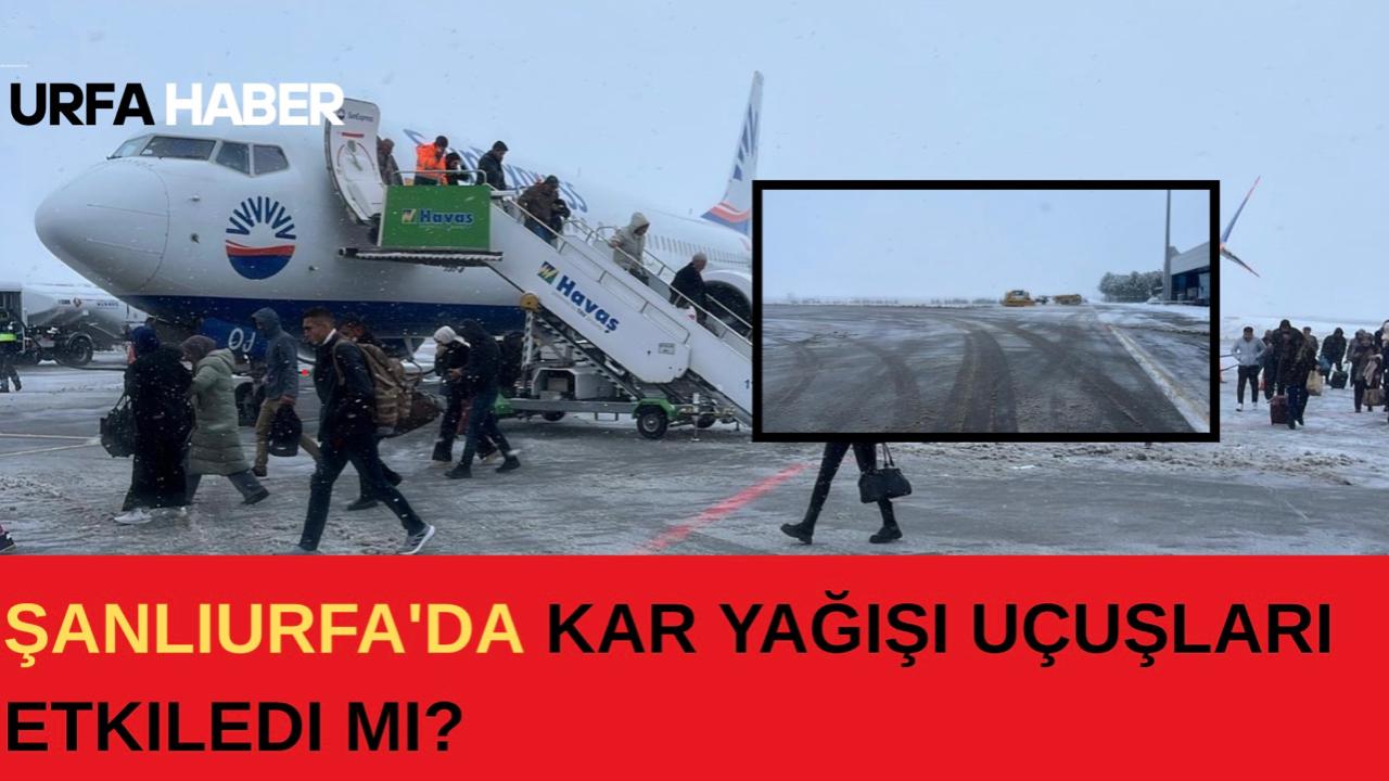 Şanlıurfa'da Kar Yağışı Uçuşları Etkiledi Mi?