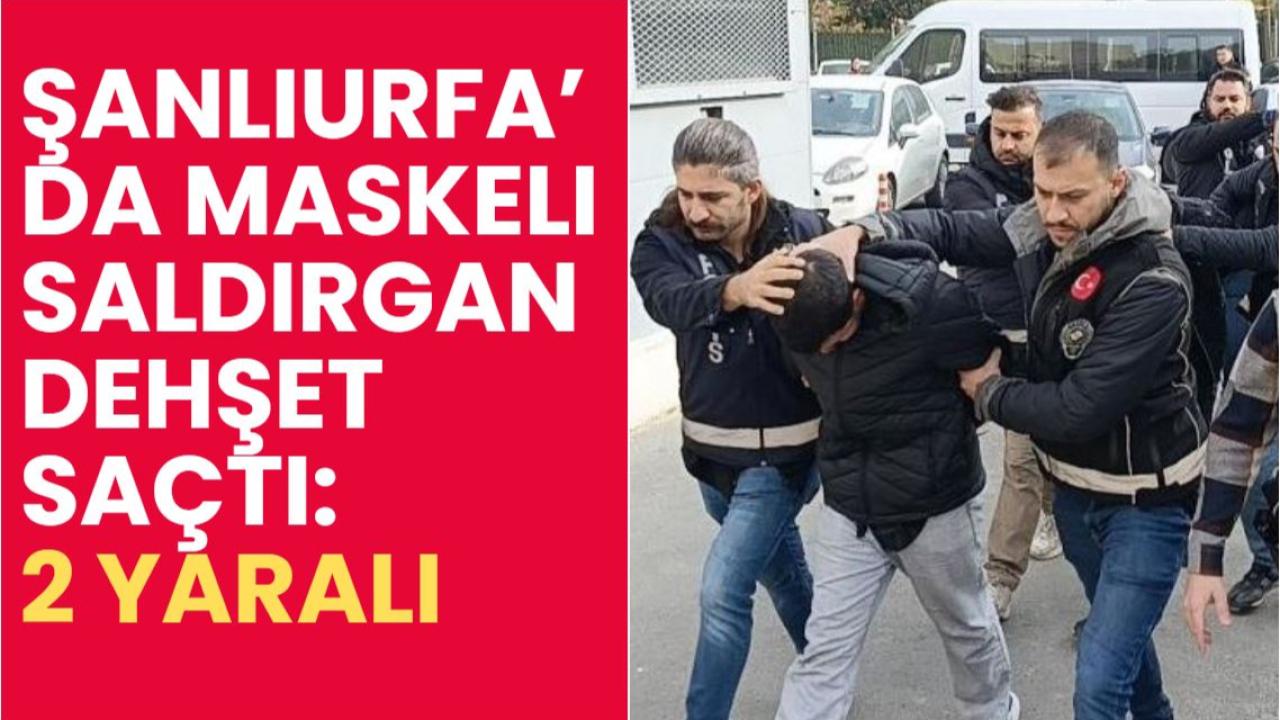 Şanlıurfa’da Maskeli Saldırgan Dehşet Saçtı: 2 Yaralı