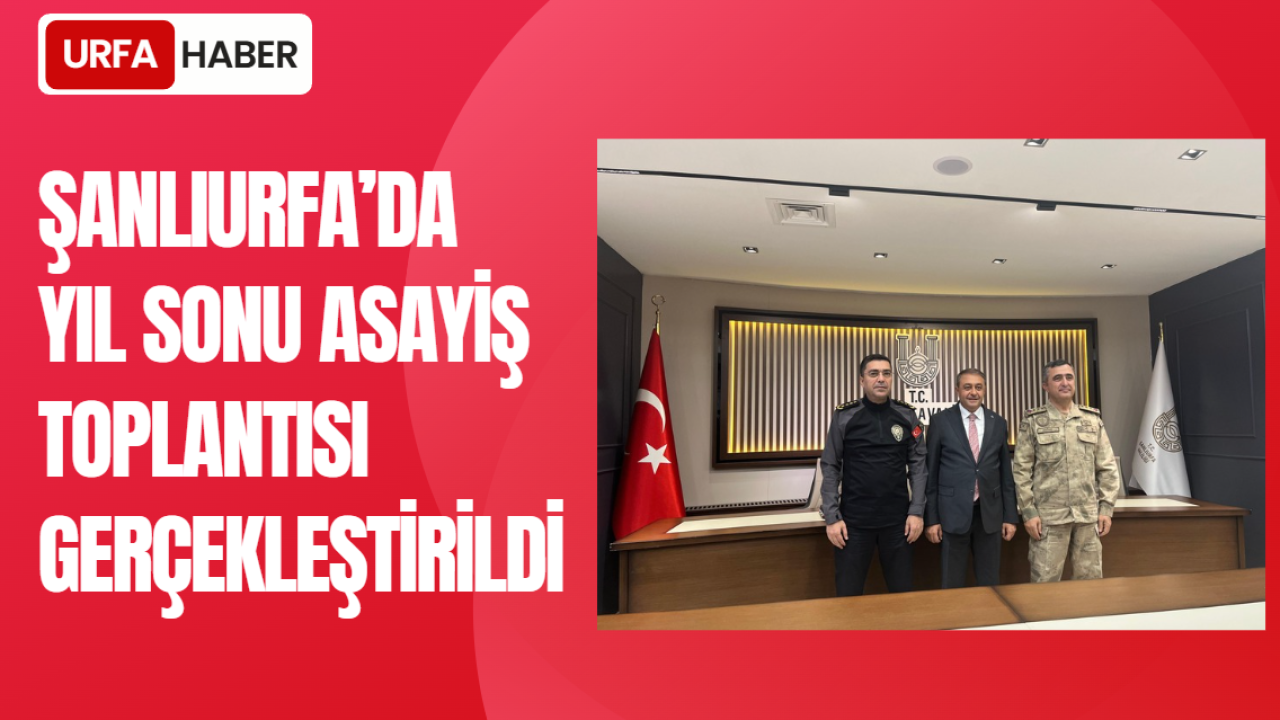 Şanlıurfa’da Yıl Sonu Asayiş Toplantısı Gerçekleştirildi